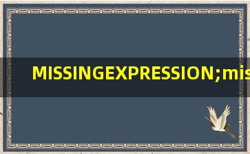 MISSINGEXPRESSION;missingexpression